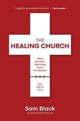 Healing Church: What Churches Get Wrong about Pornography and How to Fix It цена и информация | Духовная литература | kaup24.ee