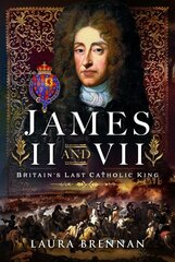 James II & VII: Britain's Last Catholic King цена и информация | Биографии, автобиогафии, мемуары | kaup24.ee