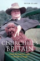 Churchill's Britain: From the Antrim Coast to the Isle of Wight цена и информация | Исторические книги | kaup24.ee