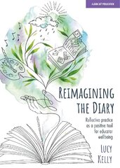 Reimagining the Diary: Reflective practice as a positive tool for educator wellbeing hind ja info | Ühiskonnateemalised raamatud | kaup24.ee