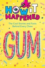 How It Happened! Gum: The Cool Stories and Facts Behind Every Chew hind ja info | Noortekirjandus | kaup24.ee