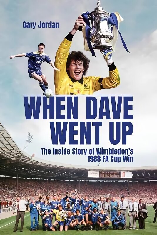 When Dave Went Up: The Inside Story of Wimbledon's 1988 FA Cup Win цена и информация | Tervislik eluviis ja toitumine | kaup24.ee