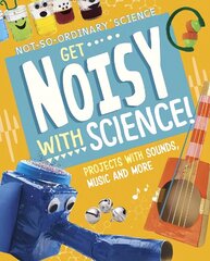 Get Noisy with Science!: Projects with Sounds, Music and More цена и информация | Книги для подростков и молодежи | kaup24.ee