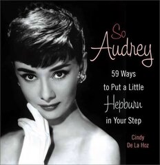 So Audrey: 59 Ways to Put a Little Hepburn in Your Step hind ja info | Eneseabiraamatud | kaup24.ee