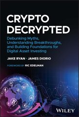 Crypto Decrypted: Debunking Myths, Understanding Breakthroughs, and Building Foundations for Digital Asset Investing цена и информация | Книги по экономике | kaup24.ee