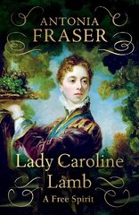 Lady Caroline Lamb: A Free Spirit hind ja info | Elulooraamatud, biograafiad, memuaarid | kaup24.ee