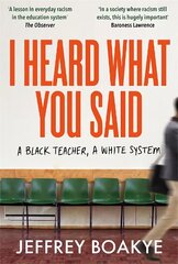 I Heard What You Said: A Black Teacher, A White System цена и информация | Биографии, автобиогафии, мемуары | kaup24.ee