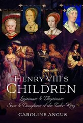 Henry VIII's Children: Legitimate and Illegitimate Sons and Daughters of the Tudor King hind ja info | Ajalooraamatud | kaup24.ee