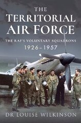 Territorial Air Force: The RAF's Voluntary Squadrons, 1926 1957 цена и информация | Книги по социальным наукам | kaup24.ee