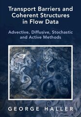 Transport Barriers and Coherent Structures in Flow Data: Advective, Diffusive, Stochastic and Active Methods hind ja info | Majandusalased raamatud | kaup24.ee