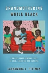 Grandmothering While Black: A Twenty-First-Century Story of Love, Coercion, and Survival hind ja info | Ühiskonnateemalised raamatud | kaup24.ee