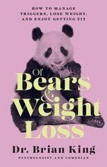 Of Bears and Weight Loss: How to Manage Triggers, Lose Weight, and Enjoy Getting Fit hind ja info | Eneseabiraamatud | kaup24.ee