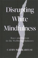 Disrupting White Mindfulness: Race and Racism in the Wellbeing Industry цена и информация | Книги по социальным наукам | kaup24.ee