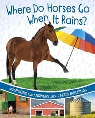Where Do Horses Go When It Rains?: Questions and Answers About Farm Buildings цена и информация | Книги для подростков и молодежи | kaup24.ee