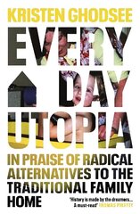 Everyday Utopia: In Praise of Radical Alternatives to the Traditional Family Home hind ja info | Ühiskonnateemalised raamatud | kaup24.ee