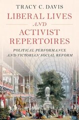 Liberal Lives and Activist Repertoires: Political Performance and Victorian Social Reform hind ja info | Ajalooraamatud | kaup24.ee