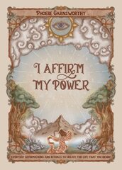 I Affirm My Power: Everyday Affirmations and Rituals to Create the Life That You Desire hind ja info | Eneseabiraamatud | kaup24.ee