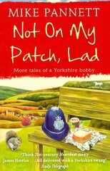 Not On My Patch, Lad: More Tales of a Yorkshire Bobby цена и информация | Биографии, автобиогафии, мемуары | kaup24.ee