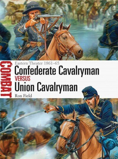 Confederate Cavalryman vs Union Cavalryman: Eastern Theater 1861-65 hind ja info | Ajalooraamatud | kaup24.ee