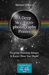 Deep Sky Astrophotography Primer: Creating Stunning Images Is Easier Than You Think! 1st ed. 2023 hind ja info | Tervislik eluviis ja toitumine | kaup24.ee