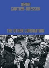Henri Cartier-Bresson: The Other Coronation hind ja info | Fotograafia raamatud | kaup24.ee