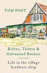 Rivets, Trivets and Galvanised Buckets: Life in the village hardware shop hind ja info | Ajalooraamatud | kaup24.ee