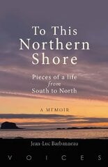 To this Northern Shore: Pieces of a life from South to North 2023 hind ja info | Elulooraamatud, biograafiad, memuaarid | kaup24.ee