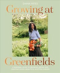 Growing at Greenfields: A Seasonal Guide to Growing, Eating and Creating from a Beautiful Scottish Garden hind ja info | Aiandusraamatud | kaup24.ee