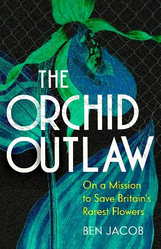 Orchid Outlaw: On a Mission to Save Britain's Rarest Flowers hind ja info | Tervislik eluviis ja toitumine | kaup24.ee