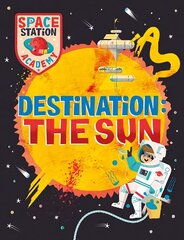 Space Station Academy: Destination The Sun hind ja info | Noortekirjandus | kaup24.ee