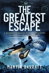 Greatest Escape: A Bomber Command Navigator s Story of Survival in Nazi Germany цена и информация | Исторические книги | kaup24.ee