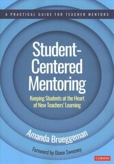 Student-Centered Mentoring: Keeping Students at the Heart of New Teachers' Learning hind ja info | Ühiskonnateemalised raamatud | kaup24.ee