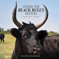 Under the Black Bull's Hooves: Histories of the Camargue цена и информация | Путеводители, путешествия | kaup24.ee