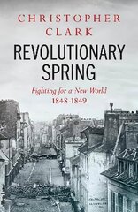 Revolutionary Spring: Fighting for a New World 1848-1849 hind ja info | Ajalooraamatud | kaup24.ee