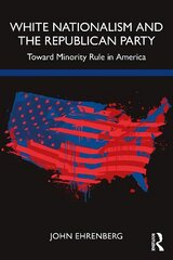 White Nationalism and the Republican Party: Toward Minority Rule in America hind ja info | Ajalooraamatud | kaup24.ee