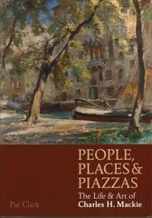 People, Places & Piazzas: The Life & Art of Charles Hodge Mackie hind ja info | Kunstiraamatud | kaup24.ee