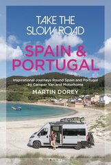 Take the Slow Road: Spain and Portugal: Inspirational Journeys Round Spain and Portugal by Camper Van and Motorhome цена и информация | Путеводители, путешествия | kaup24.ee