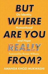 But Where Are You Really From?: On Identity, Humanhood and Hope цена и информация | Книги по социальным наукам | kaup24.ee