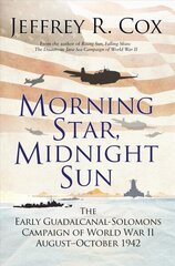 Morning Star, Midnight Sun: The Early Guadalcanal-Solomons Campaign of World War II August-October 1942 hind ja info | Ajalooraamatud | kaup24.ee