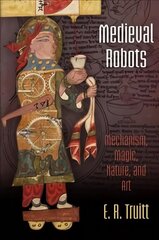 Medieval Robots: Mechanism, Magic, Nature, and Art цена и информация | Исторические книги | kaup24.ee