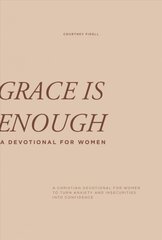Grace is Enough: A Christian Devotional for Women to Turn Anxiety and Insecurities into Confidence цена и информация | Духовная литература | kaup24.ee