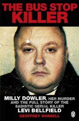 Bus Stop Killer: Milly Dowler, Her Murder and the Full Story of the Sadistic Serial Killer Levi Bellfield hind ja info | Elulooraamatud, biograafiad, memuaarid | kaup24.ee