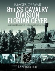 8th SS Cavalry Division Florian Geyer: Rare Photographs from Wartime Archives hind ja info | Ajalooraamatud | kaup24.ee