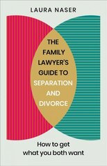 Family Lawyer's Guide to Separation and Divorce: How to Get What You Both Want цена и информация | Книги по экономике | kaup24.ee