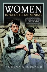 Women in Welsh Coal Mining: Tip Girls at Work in a Men's World цена и информация | Исторические книги | kaup24.ee