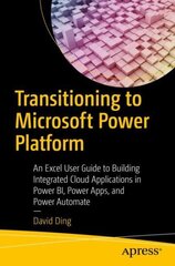 Transitioning to Microsoft Power Platform: An Excel User Guide to Building Integrated Cloud Applications in Power BI, Power Apps, and Power Automate 1st ed. hind ja info | Majandusalased raamatud | kaup24.ee