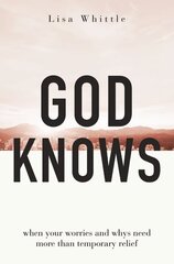 God Knows: When Your Worries and Whys Need More Than Temporary Relief цена и информация | Духовная литература | kaup24.ee