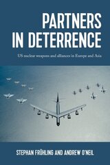 Partners in Deterrence: Us Nuclear Weapons and Alliances in Europe and Asia hind ja info | Ajalooraamatud | kaup24.ee