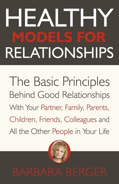 Healthy Models for Relationships: The Basic Principles Behind Good Relationships With Your Partner, Family, Parents, Children, Friends, Colleagues and All the Other People in Your Life hind ja info | Ühiskonnateemalised raamatud | kaup24.ee