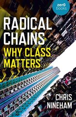 Radical Chains: Why Class Matters hind ja info | Ühiskonnateemalised raamatud | kaup24.ee